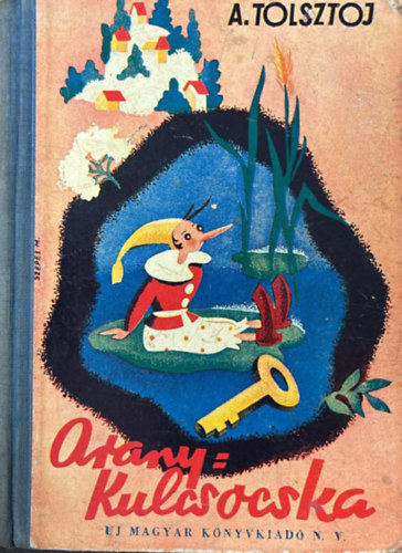 Alekszej Tolsztoj - Aranykulcsocska (Burattino - Mesereg�ny-Els� magyar kiad�s - K�pekkel)