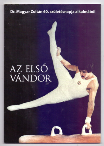 F�r�sz Attila  (szerk.) - Az els� v�ndor - Dr. Magyar Zolt�n 60. sz�let�snapja alkalm�b�l