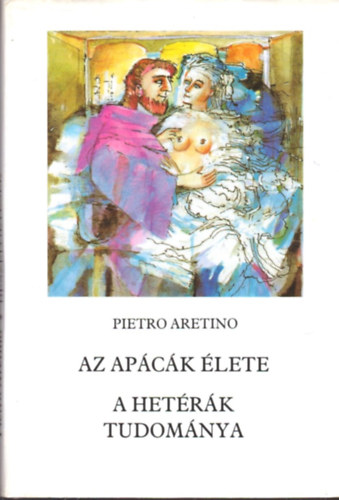 Pietro Aretino - Az apácák élete - A hetérák tudománya
