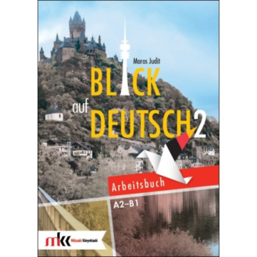 Maros Judit - BLICK AUF DEUTSCH 2 ARBEITSBUCH A2-B1