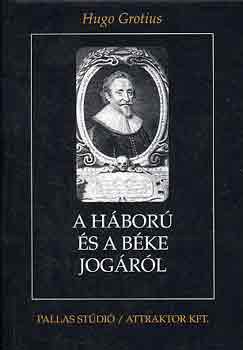 Hugo Grotius - A h�bor� �s a b�ke jog�r�l I-II.