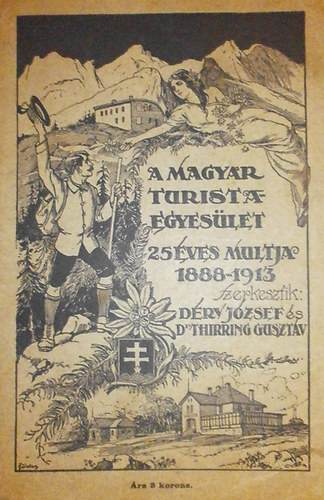 Dry Jzsef ; Dr. Thirring Gusztv (szerk.) - A Magyar Turista-Egyeslet 25 ves multja 1888-1913