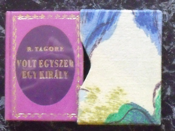 R. Tagore - Volt egyszer egy kir�ly (Minik�nyv)