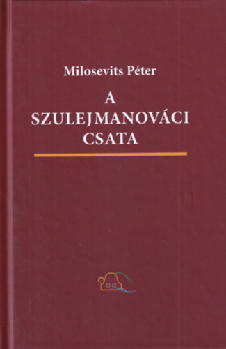 Milosevits P�ter - A Szulejmanov�ci csata - H�bor�s-fantasztikus reg�ny