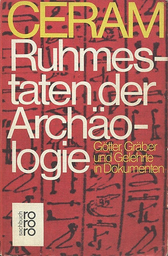 C. W: Ceram - Ruhmestaten der Archäologie: Götter, Gräber und Gelehrte in Dokumenten