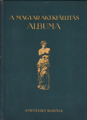 Lyka K�roly; Majovszky P�l; Petrovics Elek - A magyar akt-ki�ll�t�s albuma