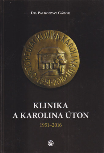 Dr. Palkonyay Gábor - Klinika a Karolina úton 1951-2016
