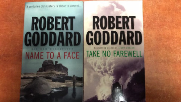 Robert Goddard - 2 Robert Goddard books:Take No Farewell,Name To A Face