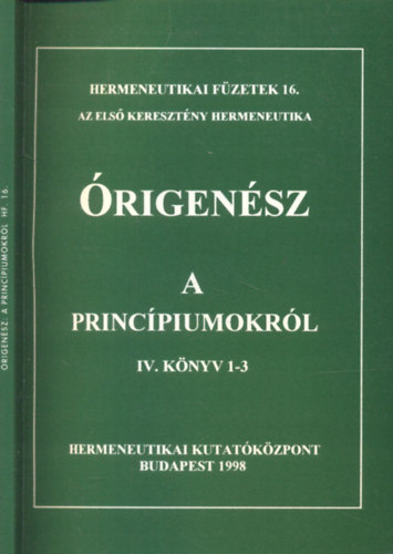 Pesthy Monika  (szerk.) - rigensz a princpiumokrl IV. knyv 1-3. (Hermeneutikai fzetek 16.)