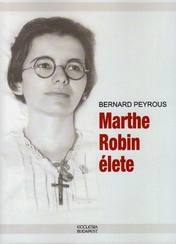 Bernard Peyrous - Marthe Robin �lete