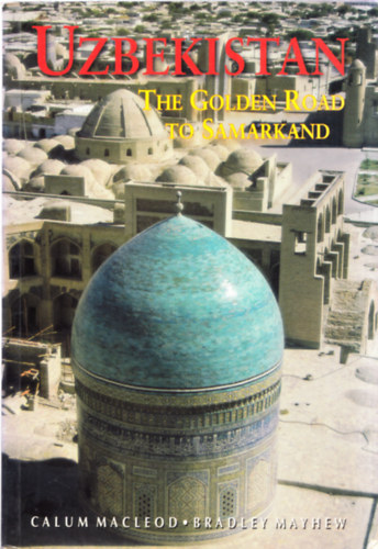 Calum Macleod - Bradley Mayhew - Uzbekistan - The Golden Road To Samarkand