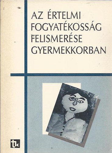 Az értelmi fogyatékosság felismerése gyermekkorban - Tanulmányok a születéstől a kisiskoláskor végéig terjedő időszakról