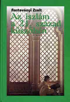 Rostoványi Zsolt - Az iszlám a 21. század küszöbén