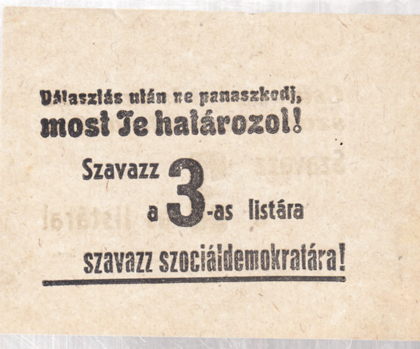 V�laszt�s ut�n ne panaszkodj, most Te hat�rozol!...(szoci�ldemokrata r�plap)