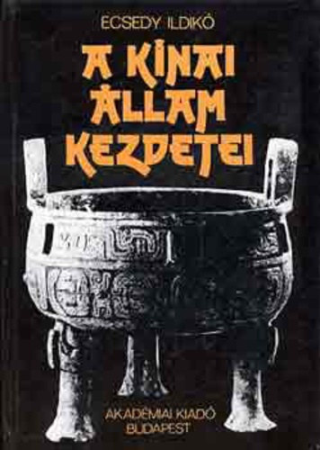 Ecsedy Ildikó - A kínai állam kezdetei (Keleti Könyvtár)