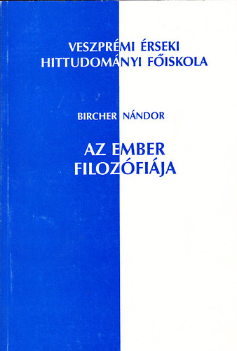 Bircher N�ndor - Az ember filoz�fi�ja (Teol�giai antropol�gia)
