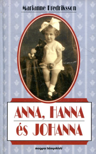 Marianne Fredriksson - Anna, Hanna és Johanna (Családregény)