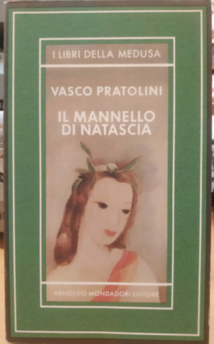 Vasco Pratolini - Il Mannello di Natascia (I Libri della Medusa)(Natasha Mannelloja (Medúza-könyvek))(Medusa serie '80)