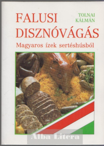 Tolnai Kálmán - Falusi disznóvágás - Magyaros ízek sertéshúsból