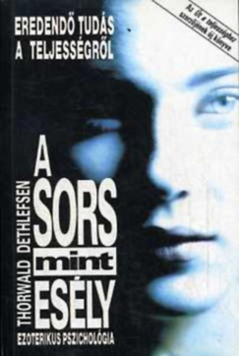 Hajs Gabriella  Thorwald Dethlefsen (ford.) - A Sors, mint esly - Eredend tuds a teljessgrl, bevezets az ezoterikus pszicholgiba (Schicksal als Chance. Das Urwissen zur Vollkommenheit des Menschen) - Hajs Gabriella fordtsban; Sajt kppel!