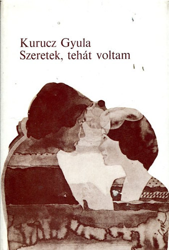 Kurucz Gyula - Szeretek, teh�t voltam