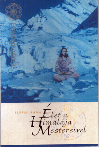 Szvámi Ráma - Élet a Himalája Mestereivel
