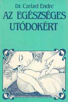 Dr. Czeizel Endre - Az egszsges utdokrt