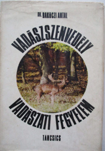 Dr. Bak�czi Antal - Vad�szszenved�ly, vad�szati fegyelem