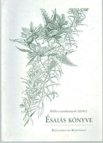 M�zes T�nde, Kov�cs Zolt�n, Sonnleitner K�roly, Prancz Zolt�n, Vank� Zsuzsa Egerv�ri Oszk�r - �sai�s k�nyve- Biblia-tanulm�nyok 2004/2