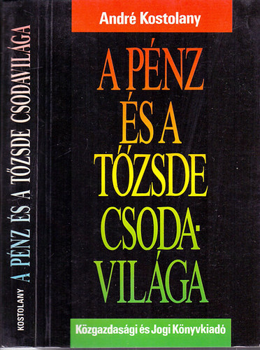 Andr� Kostolany - A p�nz �s a t�zsde csodavil�ga