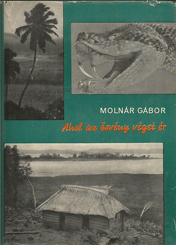 Moln�r G�bor - Ahol az �sv�ny v�get �r (�szak-Braz�lia �serd�iben)