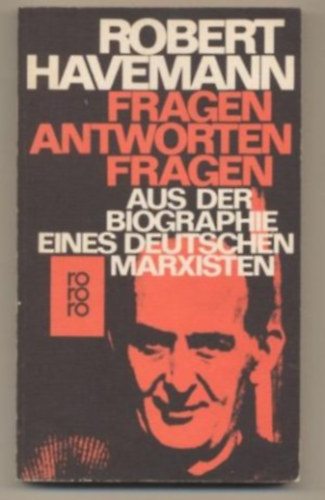 Robert Havemann - Fragen, Antworten, Fragen. Aus der Biografie eines deutschen Marxisten