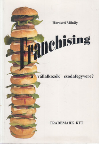 Haraszti Mih�ly - Franchising- A v�llalkoz�k csodafegyvere?