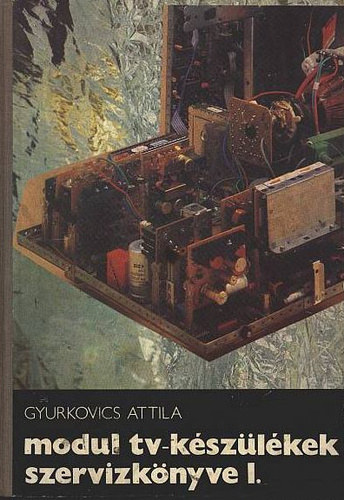 Gyurkovics Attila - Modul tv-k�sz�l�kek szervizk�nyve I.
