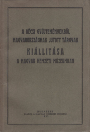 A bécsi gyűjteményből Magyarországnak jutott tárgyak kiállítása a Magyar Nemzeti Múzeumban
