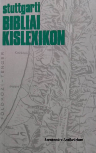 SZERZ Heinz Obermayer Kurt Speidel Gerhard Zieler SZERKESZT Dr. Klaus Vogt FORDT Sntha Mt LEKTOR Szab Lszl - Stuttgarti bibliai kislexikon - Sntha Mt Fordtsban (sajt kppel! szent. antikv.)