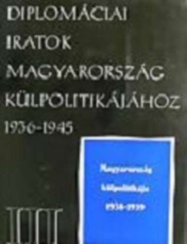 Ádám Magda - Diplomáciai iratok Magyarország külpolitikájához 1936-1945 III.