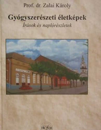 Prof. dr. Zalai Kroly - Gygyszerszeti letkpek (rsok s naplrszletek)