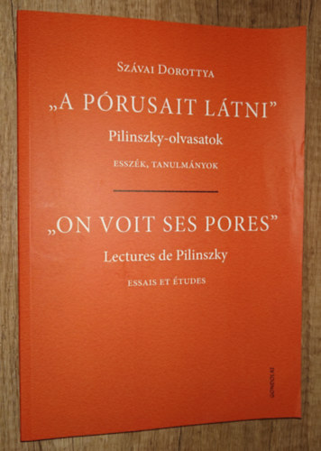 Szávai Dorottya - "A pórusait látni" - Pilinszky-olvasatok / Esszék, tanulmányok (kétnyelvű)