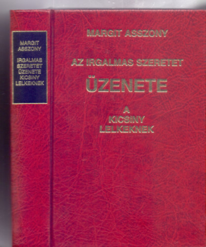Margit asszony - Az irgalmas Szeretet �ZENETE a kicsiny lelkeknek