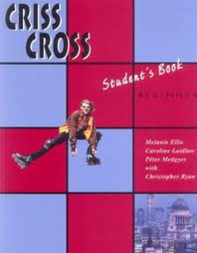Etal.; Ellis, Melanie; Medgyes Pter; Laidlaw, Caroline; Christopher Ryan - Criss Cross - Beginner - Student's Book