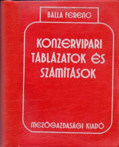Balla Ferenc - Konzervipari táblázatok és számítások
