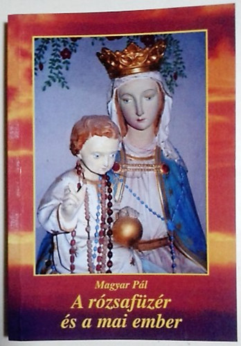 Magyar Pál - A rózsafüzér és a mai ember