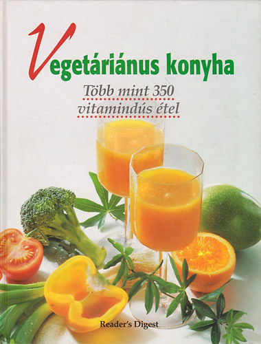 Szil�rd Gabriella  (szerk) - Veget�ri�nus konyha-T�bb mint 350 vitamind�s �tel (Reader's Digest)