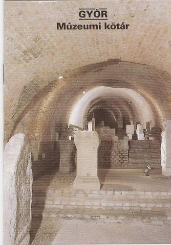 T. Szőnyi Eszter - Győr - Múzeumi kőtár Tájak Korok Múzeumok Kiskönyvtára 340