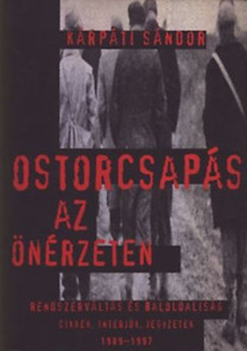 Krpti Sndor - Ostorcsaps az nrzeten (Rendszervlts s baloldalisg) - Cikkek, interjk, jegyzetek 1989-1997