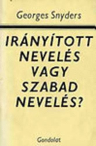 Georges Snyders - Irnytott nevels vagy szabad nevels?