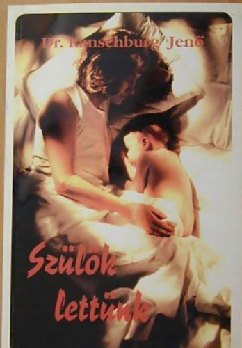 Dr.Ranschburg Jen� - Sz�l�k lett�nk - A csal�di nevel�s pszichol�gi�ja az iskol�skorig