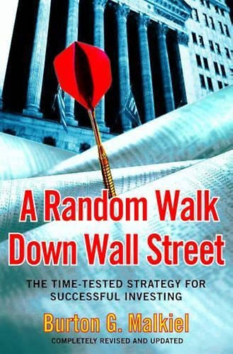 Burton G. Malkiel - A Random Walk down Wall Street: The Time-tested Strategy for Successful Investing - Completely Revised and Updated