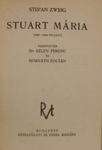 SZERZŐ Stefan Zweig FORDÍTÓ Horváth Zoltán Dr. Kelen Ferenc RÓLA SZÓL Stuart Mária - Stuart Mária - (Róvagyölvgyi és Társa Kiadása)